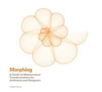 Morphing: A Guide to Mathematical Transformations for Architects and Designers