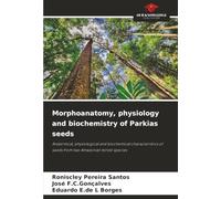 Morphoanatomy, physiology and biochemistry of Parkias seeds: Anatomical, physiological and biochemical characteristics of seeds from two Amazonian forest species