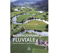 Morphodynamique fluviale Approches théorique et expérimentale - Philippe Lefort - Presses De L'ecole Nationale Des Ponts Et Chaussees - broché - Scolaire / Universitaire