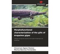 Morphofunctional characterization of the gills of Arapaima gigas: Changes during the transition from water breathing to air breathing