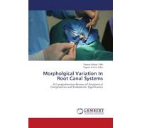 Morpholgical Variation In Root Canal Systems: A Comprehensive Review of Anatomical Complexities and Endodontic Significance