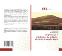 Morphologie Et Architecture Du Pistachier De L'atlas À Messâd, Djelfa