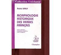 Morphologie historique des verbes français: Notions générales, conjugaisons régulières, verbes irréguliers