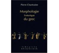 Morphologie historique du grec Pierre Chantraine (Auteur)