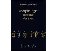Morphologie historique du grec - Pierre Chantraine - Klincksieck - broché - Méthode de langue