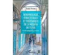 Morphologie structurale et systémique de la médina de Tunis Un modèle topologique de re-connaissance - Senda Fendri - L'harmattan - broché - Manuel