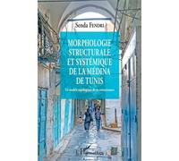 Morphologie structurale et systémique de la médina de Tunis Un modèle topologique de re-connaissance - Senda Fendri - L'harmattan - broché - Manuel