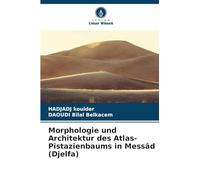 Morphologie und Architektur des Atlas-Pistazienbaums in Messâd (Djelfa)