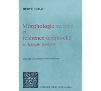 Morphologie Verbale Et Reference Temporelle En Français Moderne : Essai De Sémantique Grammaticale