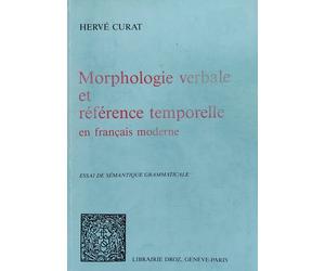 Morphologie Verbale Et Reference Temporelle En Français Moderne : Essai De Sémantique Grammaticale
