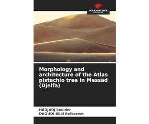 Morphology and architecture of the Atlas pistachio tree in Messâd (Djelfa)