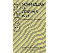 Morphology Of Crystals: Part A: Fundamentals Part B: Fine Particles, Minerals And Snow Part C: The Geometry Of Crystal Growth By Jaap Van Such