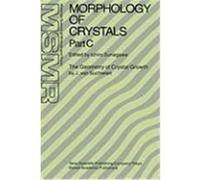 Morphology of Crystals: Part A: Fundamentals Part B: Fine Particles, Minerals and Snow Part C: The Geometry of Crystal Growth by Jaap Van Such