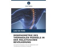 MORPHOMETRIE DES THORAKALEN PEDIKELS IN DER MALAYSISCHEN BEVÖLKERUNG: SICHERHEITSSPANNE FÜR DIE DIMENSION DER THORAKALEN PEDIKELSCHRAUBE