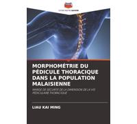 MORPHOMÉTRIE DU PÉDICULE THORACIQUE DANS LA POPULATION MALAISIENNE: MARGE DE SÉCURITÉ DE LA DIMENSION DE LA VIS PÉDICULAIRE THORACIQUE