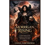 MORRIGAN RISING: A Celtic Fantasy of War Goddesses, Rebel Hearts, and the Rise of a Dark Goddess