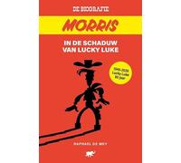 Morris, de biografie: In de schaduw van Lucky Luke
