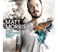 Morris Matt - When Everything Breaks Open