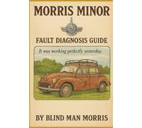 Morris Minor Fault Diagnosis and Repair: It Was Working Perfectly Yesterday!