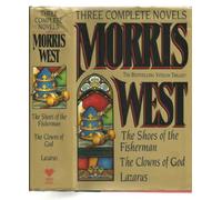 Morris West: Three Complete Novels : The Shoes of the Fisherman/the Clowns of God/Lazarus