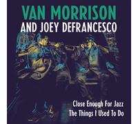 Van Morrison & Joey DeFrancesco – Close Enough for Jazz / The Things I Use – Vinyle Import (RSD18)