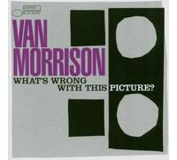 Morrison, Van - What's Wrong With This Picture ?