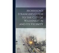 Morrison's Stranger's Guide To The City Of Washington And Its Vicinity