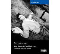 Morrissey, you know I couldn't last - Len Brown - Camion Blanc Eds - relié - Beau livre