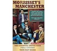 Morrissey'S Manchester: The Essential Smiths Tour (Paperback) Phil Gatenby, Stuart Maconie (Auteur)