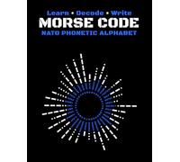 Morse Code and NATO Phonetic Alphabet Notebook - Learn, Decode & Write: For Beginners, Ham Radio, Communication Training, Aviation, Military Use, Secret Messages, 5x5 Graph Paper