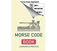 Morse Code: Learn International Morse Code Letter Number And Symbol With This Morse Code Practice Book For kids & Beginner To Learn American International Secret Language