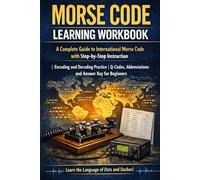 Morse Code Learning Workbook: A Complete Guide to International Morse Code with Step-by-Step Instruction | Encoding and Decoding Practice | Q-Codes, Abbreviations and Answer Key for Beginners