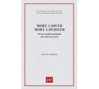Mort À Jouer, Mort À Déjouer - Socio-Anthropologie Du Mal De Mort