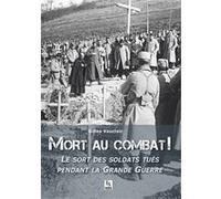 Gilles Vauclair – Mort au combat ! – Le sort des soldats tués pendant la Grande Guerre – Broché