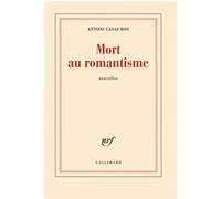 Antoni Casas Ros – Mort au romantisme – Gallimard