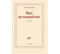 Antoni Casas Ros – Mort au romantisme – Gallimard