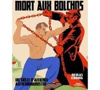 Mort aux Bolchos : un siècle d'affiches anticommunistes Nicolas Lebourg (Auteur)