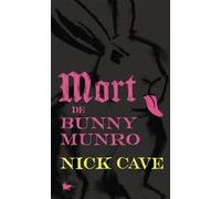 Mort de Bunny Munro Nick Cave (Auteur), Nicolas Richard (Traduction)