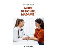 Mort de honte, Madame ! - Sylvie Michaud - Le Lys Bleu - broché - Témoignage