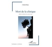 Mort de la clinique Analyse de la fracture du système de santé - Michel Bass - L'harmattan - broché - Essai