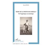 Mort de la photo de famille ? De l'argentique au numérique - Irène Jonas - L'harmattan - broché - Essai