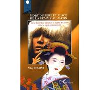 Mort du père et place de la femme au Japon Crise du modèle patriarcal et égalité des sexes dans le Japon contemporain - Nilsy Desaint - L'harmattan - broché - Essai
