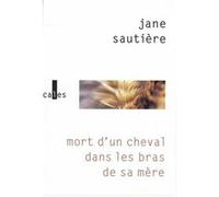 Mort d'un cheval dans les bras de sa mère Jane Sautière (Auteur)