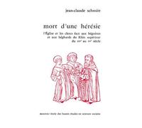 Mort d'une hérésie - L'église et les clercs face aux béguine - l'Eglise et les clercs face aux béguines et aux béghars du Rhin supérieur du 14e au 15e siècles - Jean-Claude Schmitt - Ecole Des Hautes 