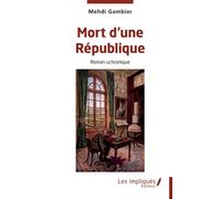 Mort d'une République Roman uchronique - Mehdi Gambier - Les Impliqués - broché - Roman