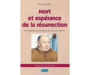Mort et espérance de la résurrection: Conférences inédites de Jacques Ellul