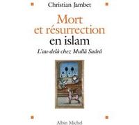 Christian Jambet – Mort et résurrection en islam – L'au-delà selon Mullâ Sadrâ – Broché