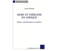 Mort et thérapie en Afrique Enjeux, représentations et symboles - Lamine Ndiaye - L'harmattan - broché - Etude