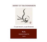 MORT ET TRANSMISSION: Ce qui meurt, ce qui demeure