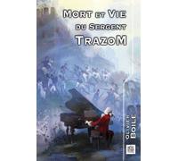 Mort Et Vie Du Sergent Trazom - Suivi De La Nouvelle "Il Menait Le Choeur Des Cieux